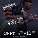 Tre Floyd presents: Before Black Lives Matter. September 9-11, 2021 at 7 Stages Theatre. Atlanta, Georgia.