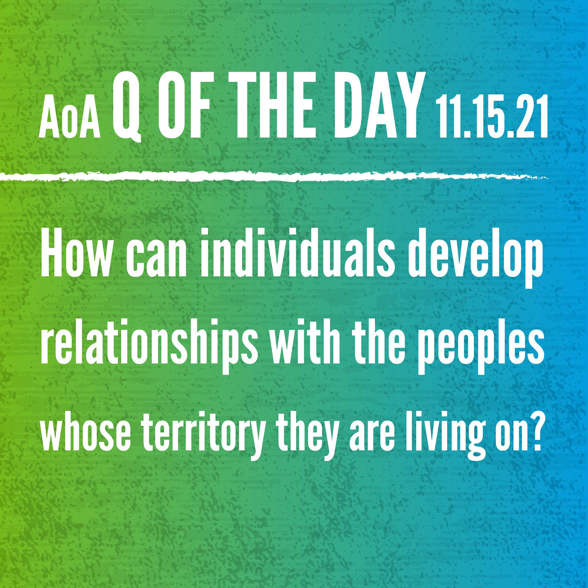 AoA Q of the Day November 15, 2021: How can individuals develop relationships with the peoples whose territory they are living on?
