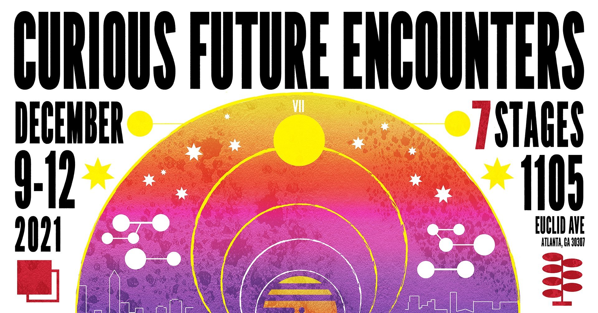 CURIOUS FUTURE ENCOUNTERS. December 9-12, 2021 at 7 Stages. 1105 Euclid Ave. Atlanta, GA 30306. Tickets available at 7Stages.org/tickets