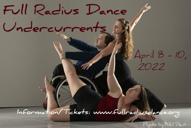 Full Radius Dance. Undercurrents. April 8 - 10, 2022. Information/Tickets: www.fullradiusdance.org. Photo by Neil Dent.