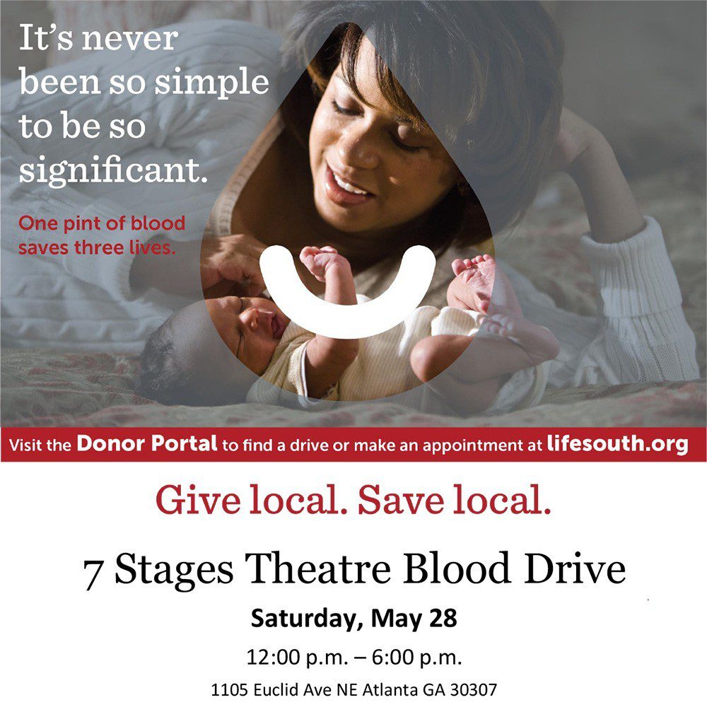 It's never been so simple to be so significant. One pint of blood saves three lives. Visit the donor portal to find a drive or make an appointment at lifesouth.org. Give Local. Save local. 7 Stages Blood Drive Saturday, May 28 from 12 to 6 p.m. 1105 Euclid Ave NE Atlanta GA 30307