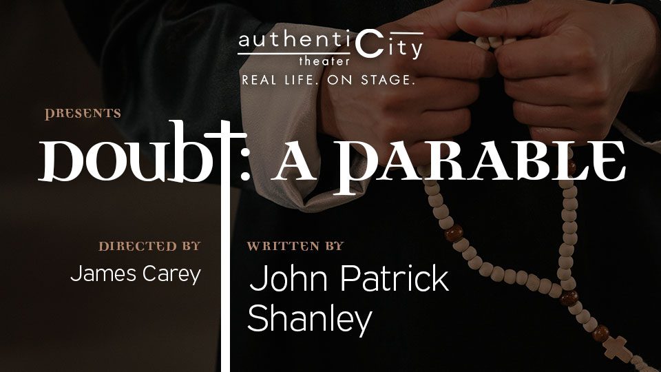 Hands of a priest holding rosary beads. Text reading Doubt: a parable by John Patrick Shanley/ Presented by Authenticity Theater. Directed by James Carey. Shows September 22nd through 25th at 7 Stages Theater Backstage