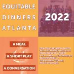 Equitable Dinners Atlanta 2022. A meal, a short play, a conversation.