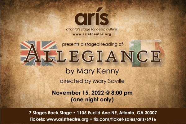 Arís Theatre presents a staged reading of Allegiance by Mary Kenny - on Tuesday, November 15 at 8:00 pm - one night only.