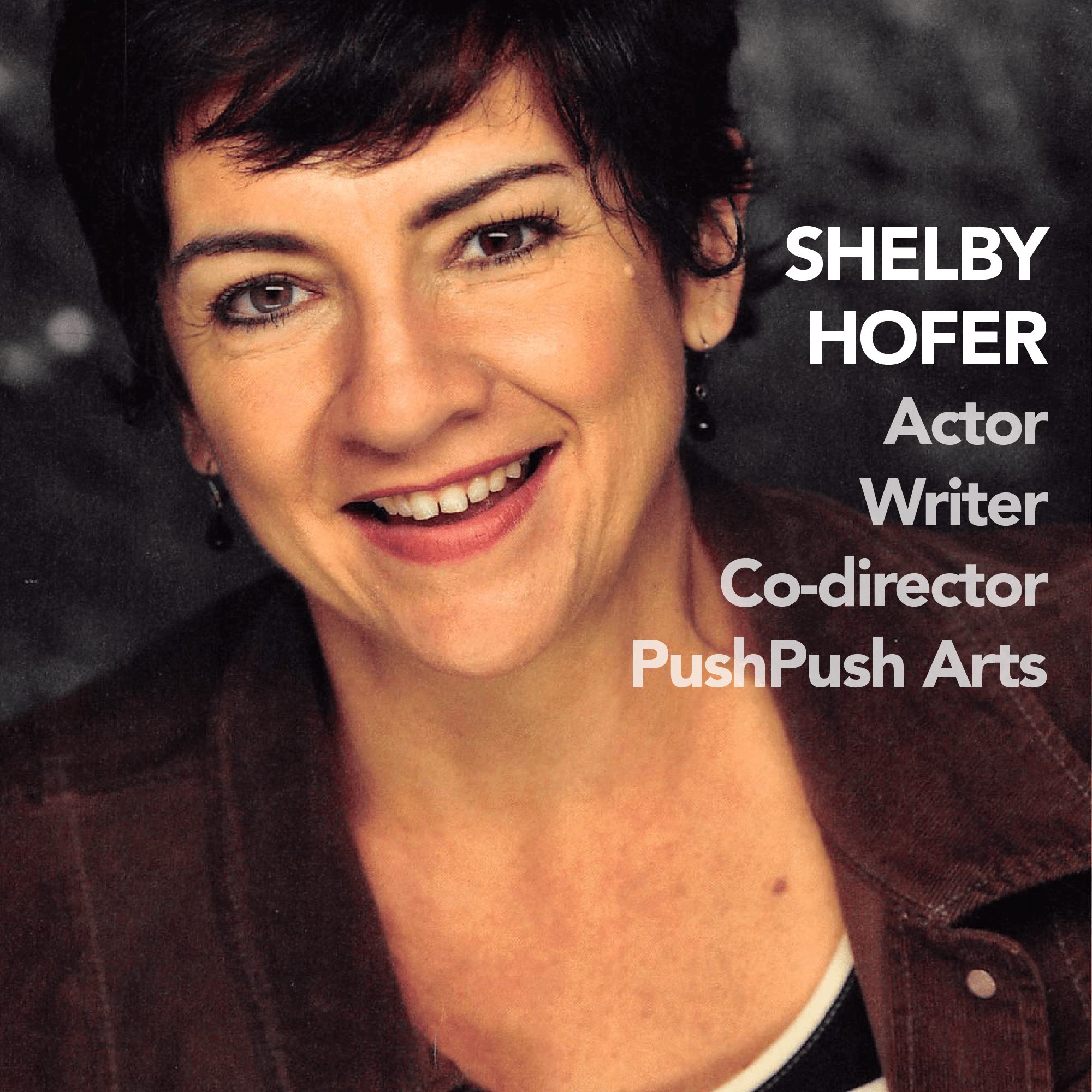 Shelby Hofer: Actor, Writer, Co-director PushPush Arts