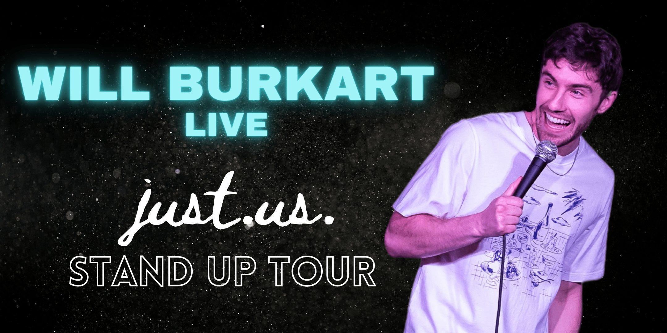 Will Burkart live. Just Us Stand up tour.