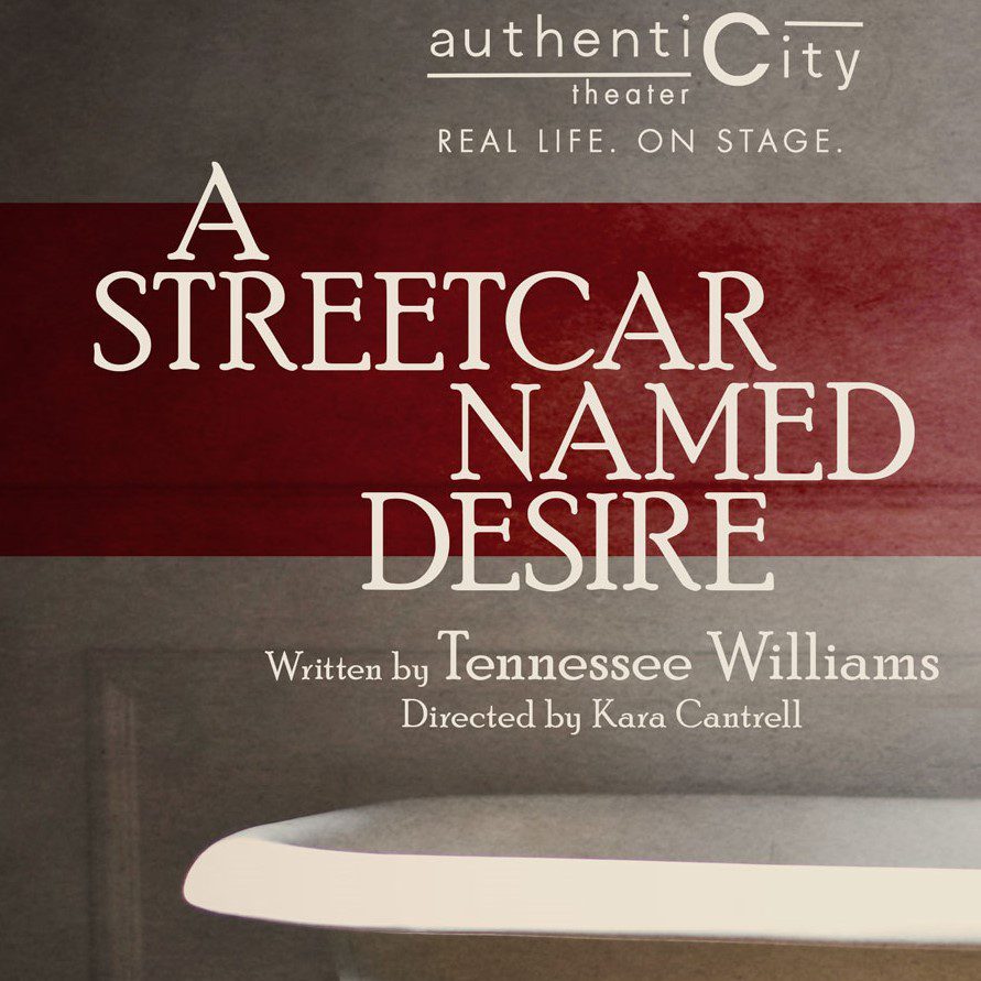 Authenticity theater. Real life. On stage. A Streetcar Named Desire, Written by Tenessee Williams. Directed by Kara Cantrell.