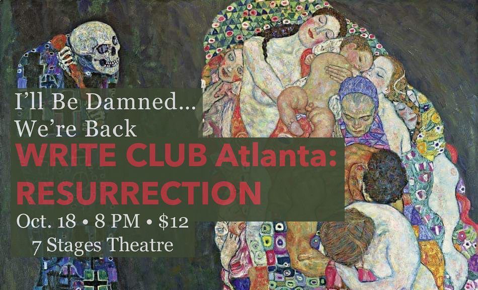 I'll be damned... We're back. Write Club Atlanta: Resurrections. October 18 at 8 PM. $12. 7 Stages Theatre.