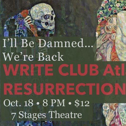 I'll be damned... We're back. Write Club Atlanta: Resurrections. October 18 at 8 PM. $12. 7 Stages Theatre.