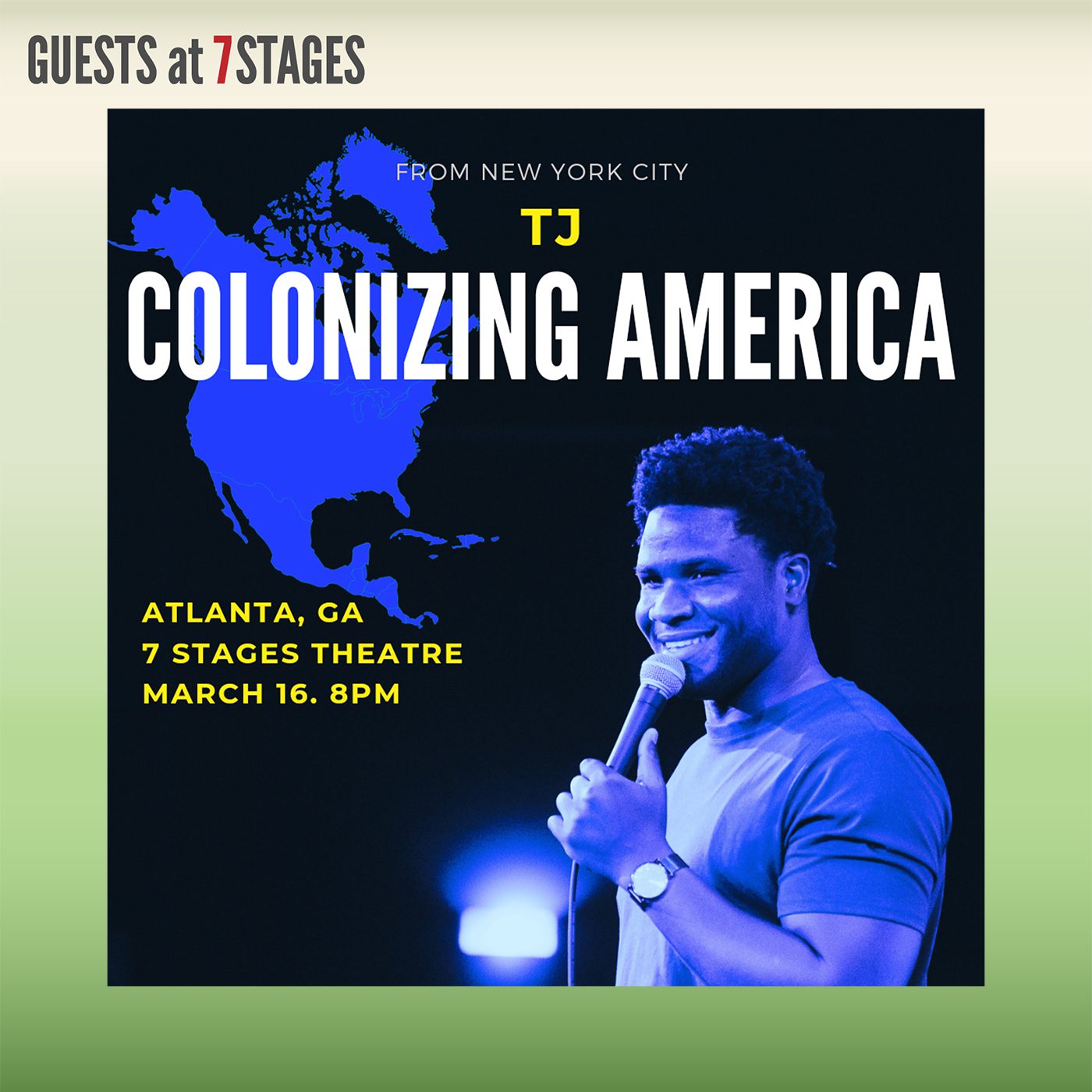 Guests at 7 Stages: From New York City. TJ. Colonizing America. Atlanta, GA. 7 Stages Theatre. March 16, 8 P.M.