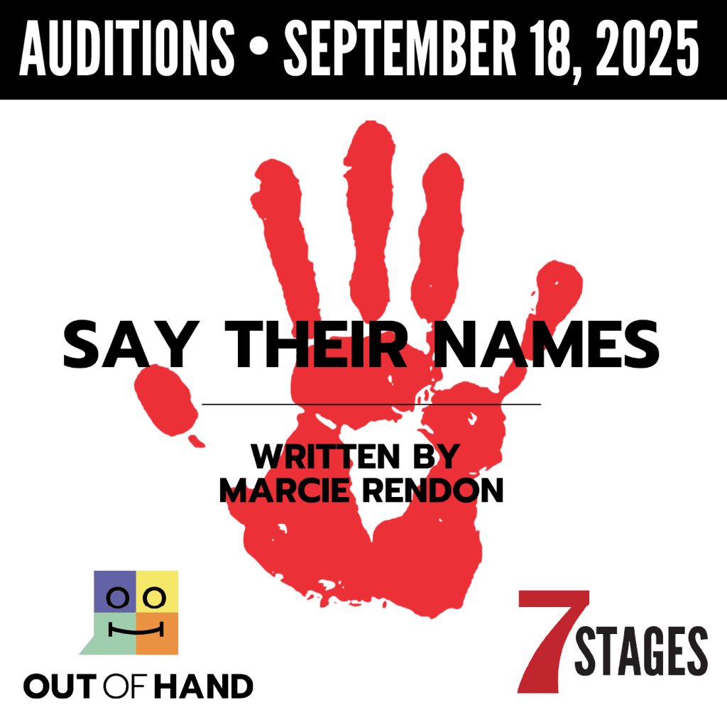 Auditions September 18, 2025. Say Their Names written by Marcie Rendon. Out of Hand and 7 Stages.