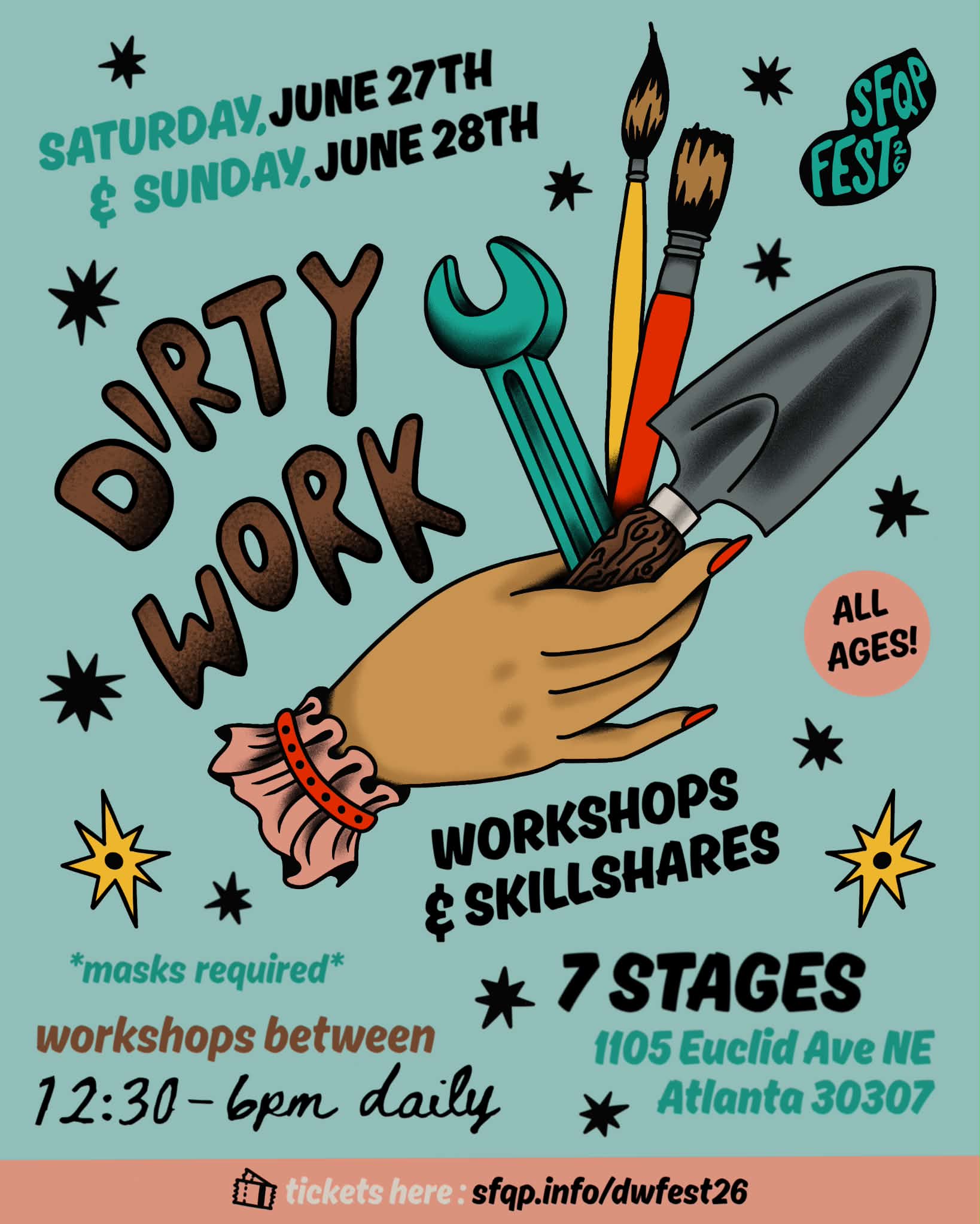 Dirty Work: on a light blue background, a medium skinned hand with long red nails holds a ba teal wrench, a thin yellow paint brush, a wide red paintbrush, and a wood handled trowel. Around the image are black and yellow sparkles. To the left of the image is brown text that says “DIRTY WORK” and directly below the image it says “workshops and skillshares.” In the top corners are text saying “Saturday, June 27th & Sunday June 28th” and a bubble that says “SFQP Fest ‘26.” Below the image is text saying “ All ages! *masks required* Workshops between 12:30-6pm daily. 7 Stages. 1105 Euclid Ave. NE ATL 30307.” A pink band at the bottom edge of the flyer says “tickets here: sfqp.info/dwfest26.”