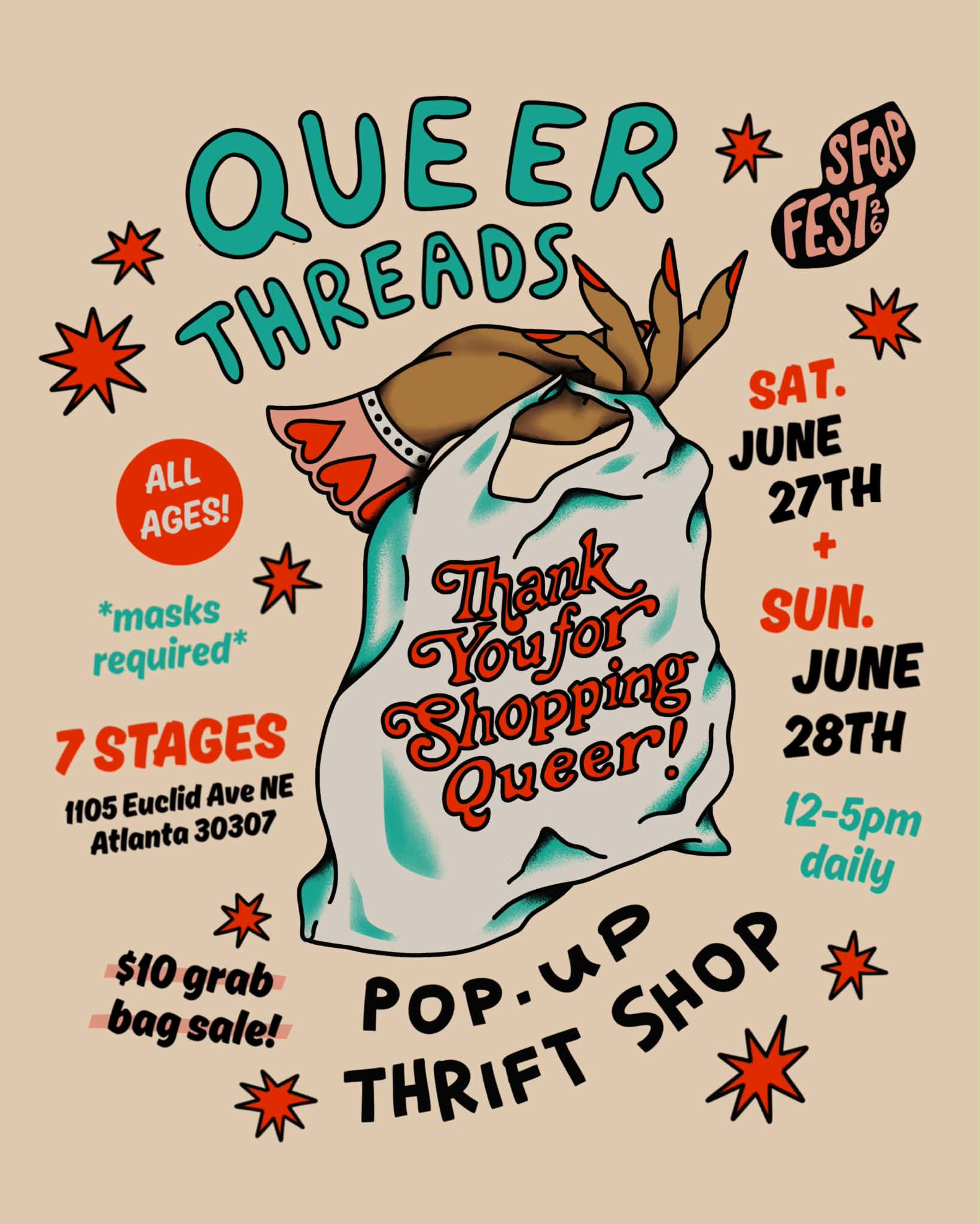 Queer Threads: on a light tan background, a medium skinned hand with long red nails and a pink and red lace wrist cuff holds a white shopping bag with red text that reads “Thank You for Shopping Queer!”. Around the image are red colored sparkles. In the top right corner is a bubble that says “SFQP Fest ‘26.” Text above and below the image reads “QUEER THREADS Pop-Up Thrift Shop.” From top to bottom on the left hand side, text reads: “Alle ages! *masks required* 7 Stages. 1105 Euclid Ave. NE ATL 30307. $10 grab bag sale!” From top to bottom on the left hand side, text reads: “Sat. June 27th + Sun. June 28th. 12-5pm daily.”